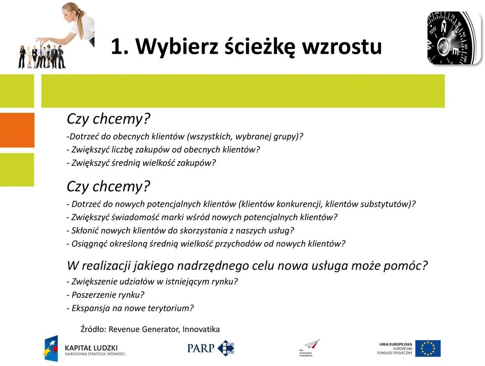 - Zwiększyd świadomośd marki wśród nowych potencjalnych klientów? - Skłonid nowych klientów do skorzystania z naszych usług?