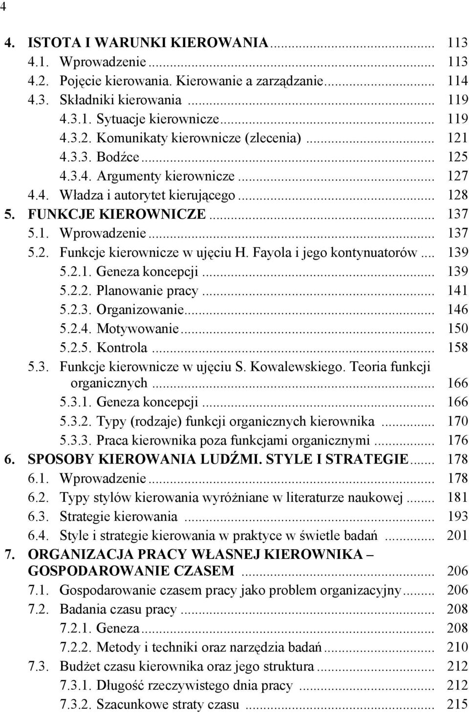 Fayola i jego kontynuatorów... 139 5.2.1. Geneza koncepcji... 139 5.2.2. Planowanie pracy... 141 5.2.3. Organizowanie... 146 5.2.4. Motywowanie... 150 5.2.5. Kontrola... 158 5.3. Funkcje kierownicze w ujęciu S.