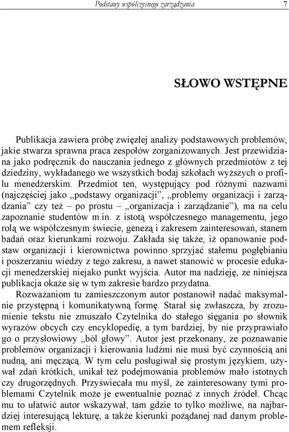 Przedmiot ten, występujący pod różnymi nazwami (najczęściej jako podstawy organizacji, problemy organizacji i zarządzania czy też po prostu organizacja i zarządzanie ), ma na celu zapoznanie