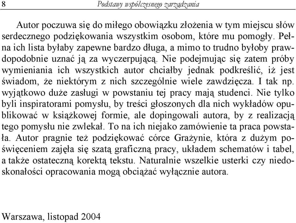 Nie podejmując się zatem próby wymieniania ich wszystkich autor chciałby jednak podkreślić, iż jest świadom, że niektórym z nich szczególnie wiele zawdzięcza. I tak np.