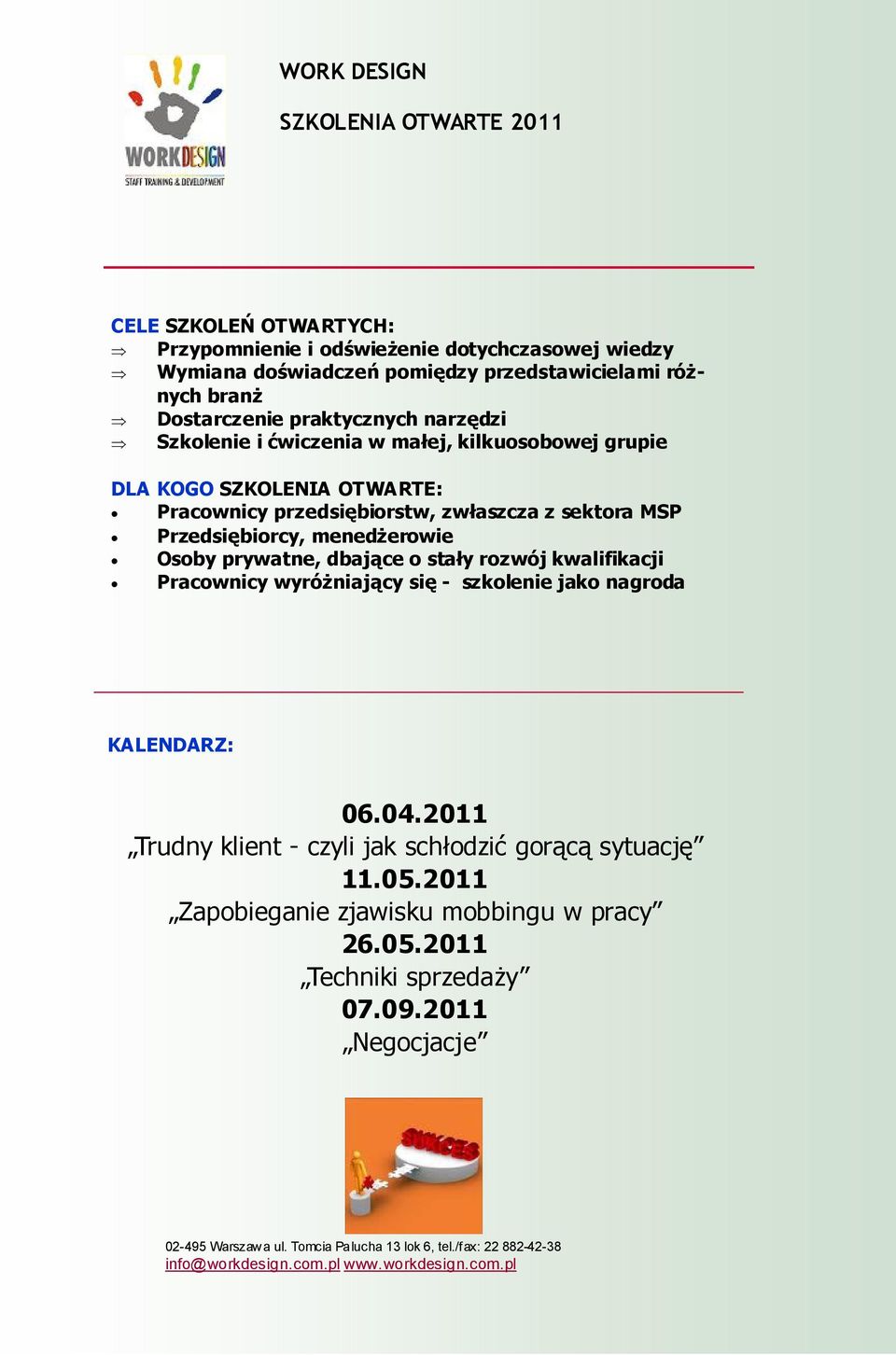 MSP Przedsiębiorcy, menedżerowie Osoby prywatne, dbające o stały rozwój kwalifikacji Pracownicy wyróżniający się - szkolenie jako nagroda KALENDARZ: 06.