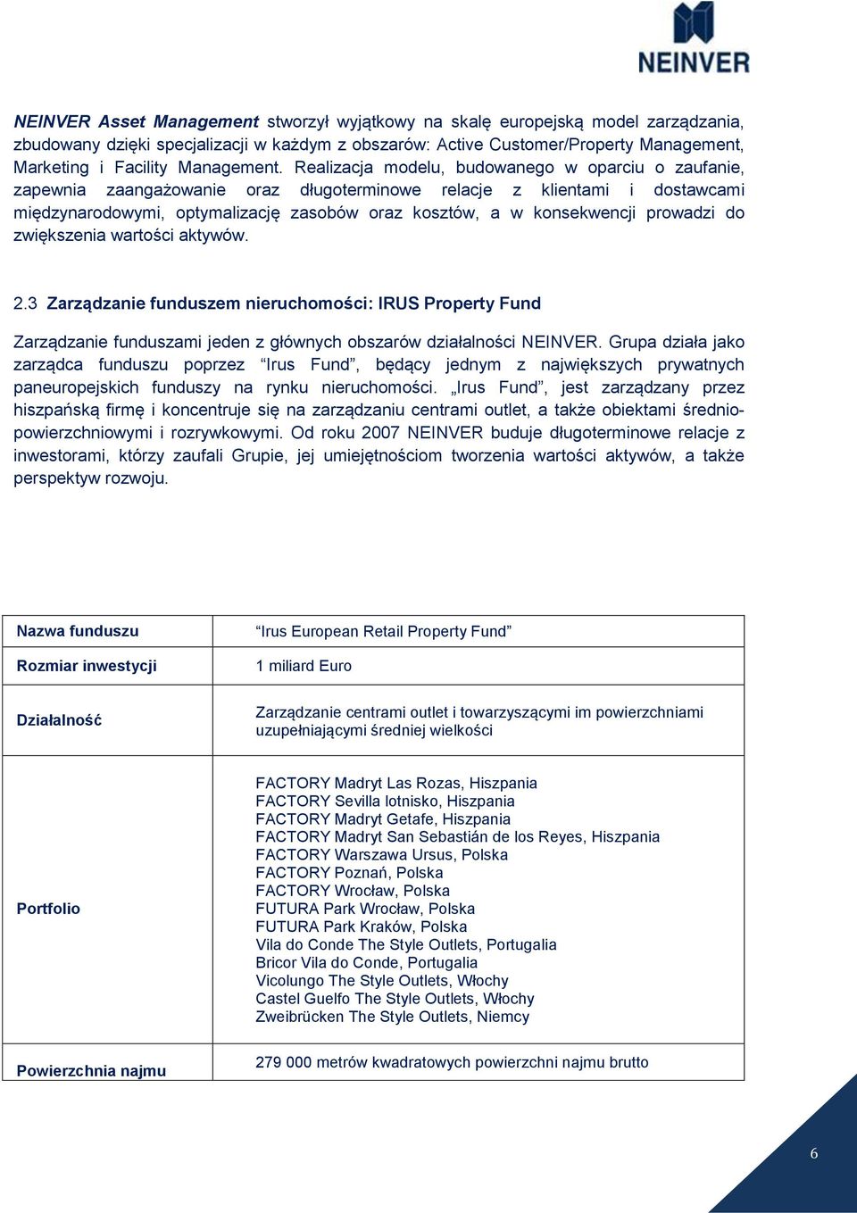 Realizacja modelu, budowanego w oparciu o zaufanie, zapewnia zaangażowanie oraz długoterminowe relacje z klientami i dostawcami międzynarodowymi, optymalizację zasobów oraz kosztów, a w konsekwencji