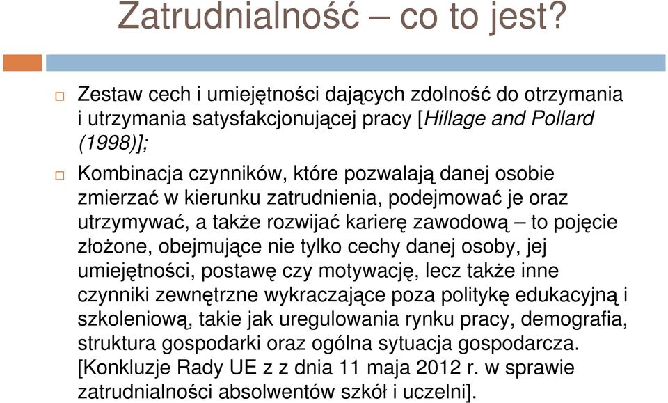 osobie zmierzać w kierunku zatrudnienia, podejmować je oraz utrzymywać, a także rozwijać karierę zawodową to pojęcie złożone, obejmujące nie tylko cechy danej osoby, jej
