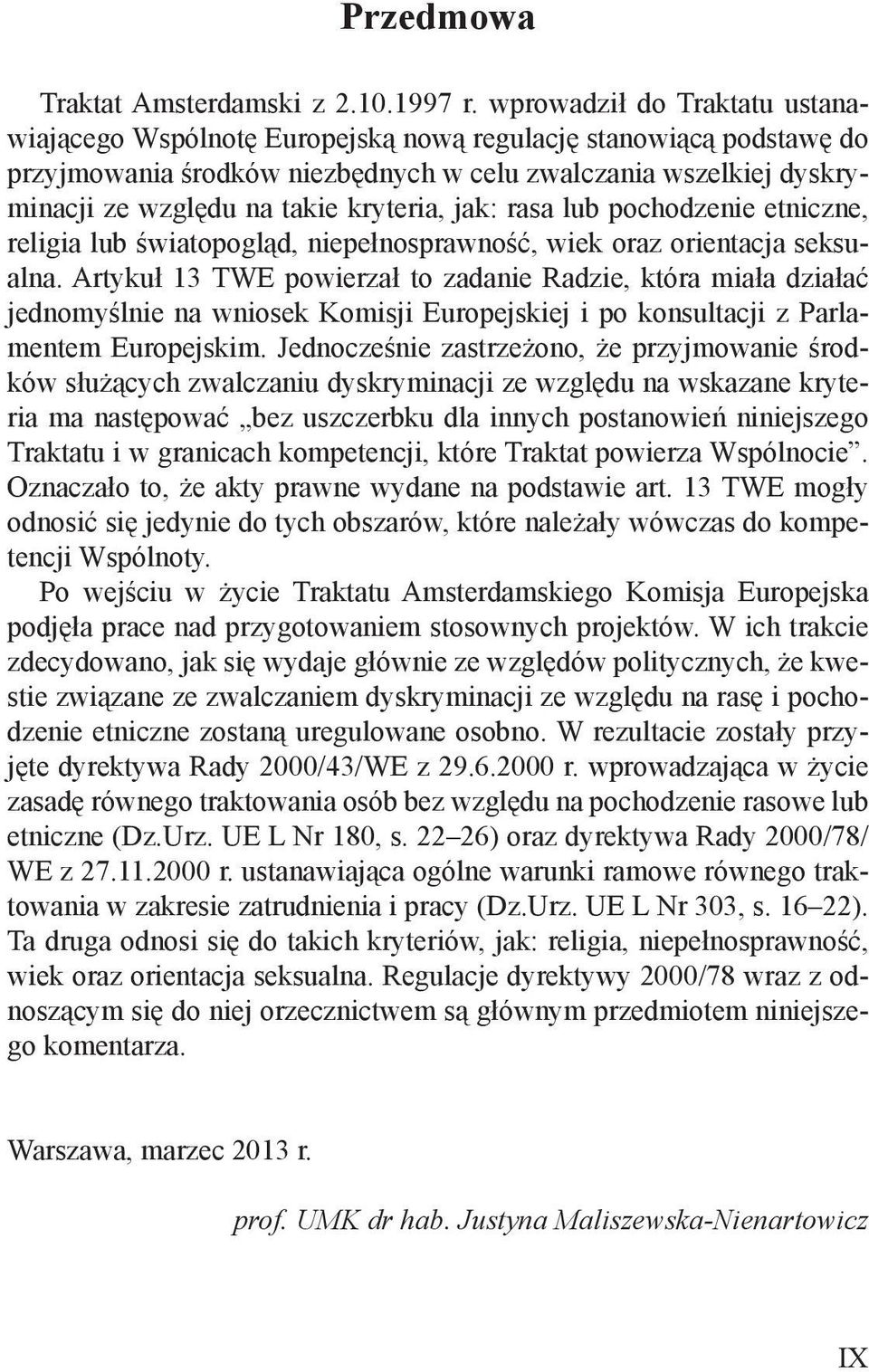 kryteria, jak: rasa lub pochodzenie etniczne, religia lub światopogląd, niepełnosprawność, wiek oraz orientacja seksualna.