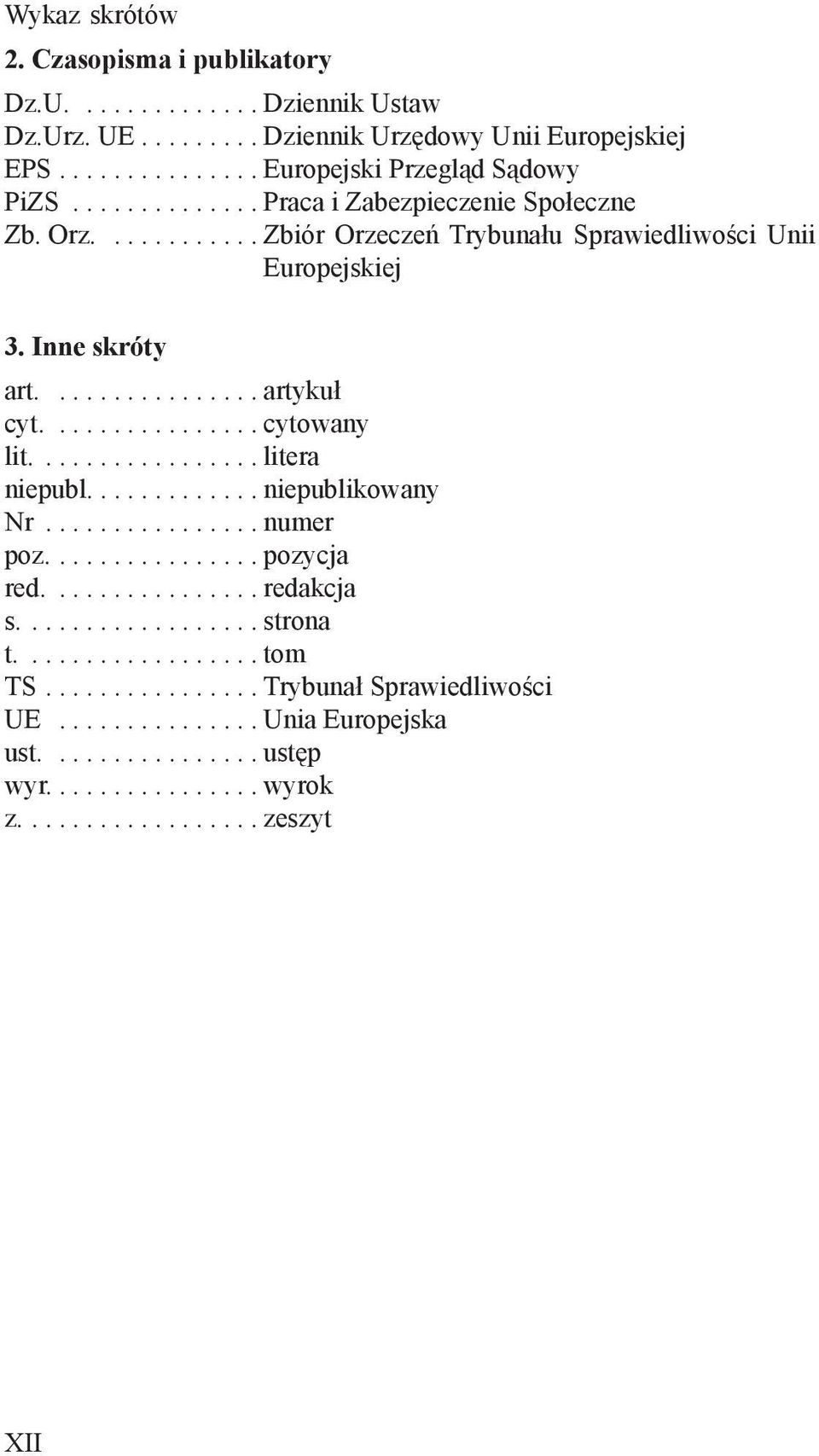 ............... cytowany lit................. litera niepubl............. niepublikowany Nr................ numer poz................ pozycja red................ redakcja s.................. strona t.