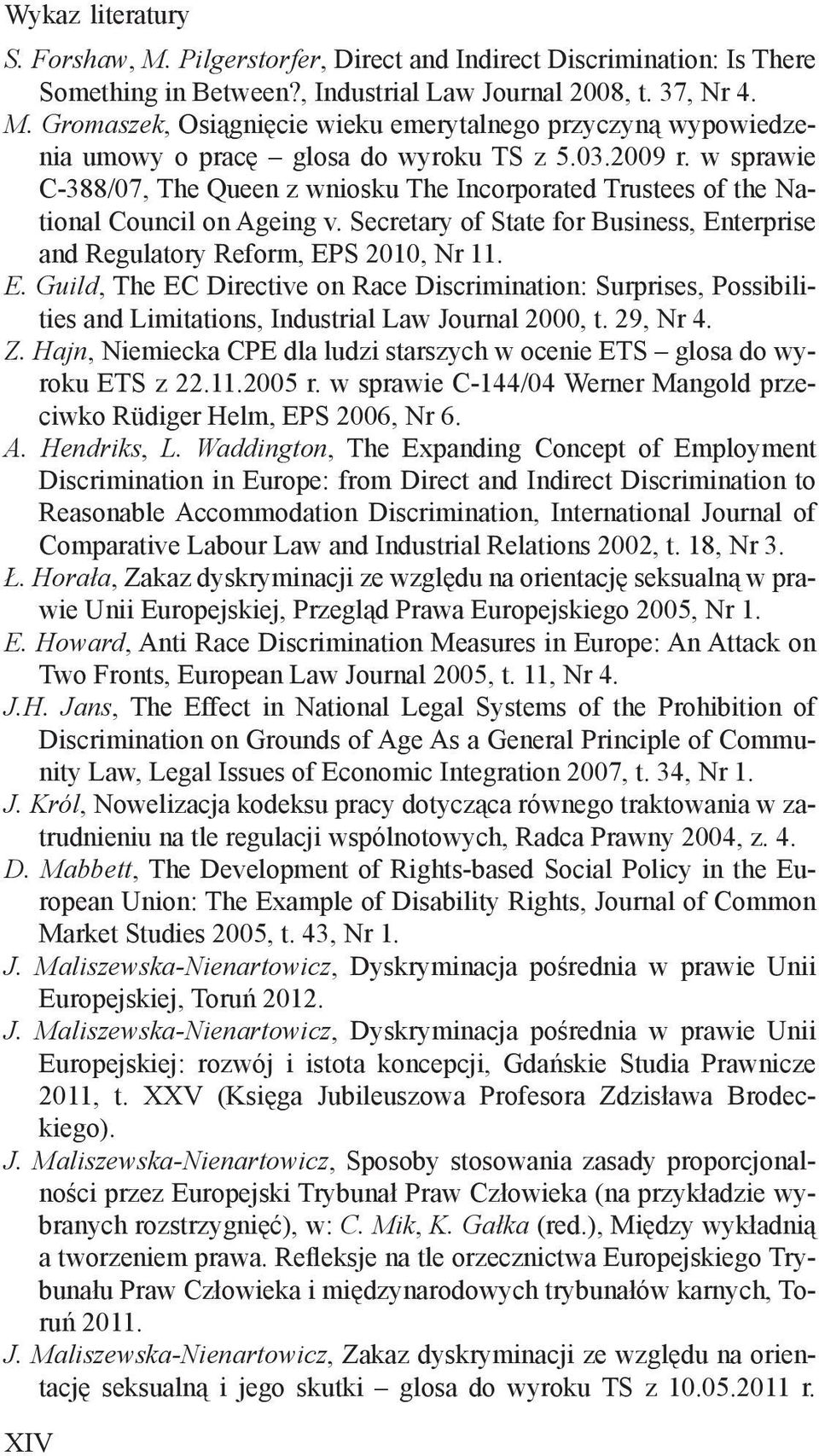 terprise and Regulatory Reform, EPS 2010, Nr 11. E. Guild, The EC Directive on Race Discrimination: Surprises, Possibilities and Limitations, Industrial Law Journal 2000, t. 29, Nr 4. Z.