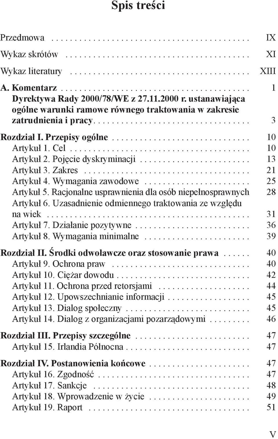 Zakres... 21 Artykuł 4. Wymagania zawodowe... 25 Artykuł 5. Racjonalne usprawnienia dla osób niepełnosprawnych. 28 Artykuł 6. Uzasadnienie odmiennego traktowania ze względu na wiek... 31 Artykuł 7.