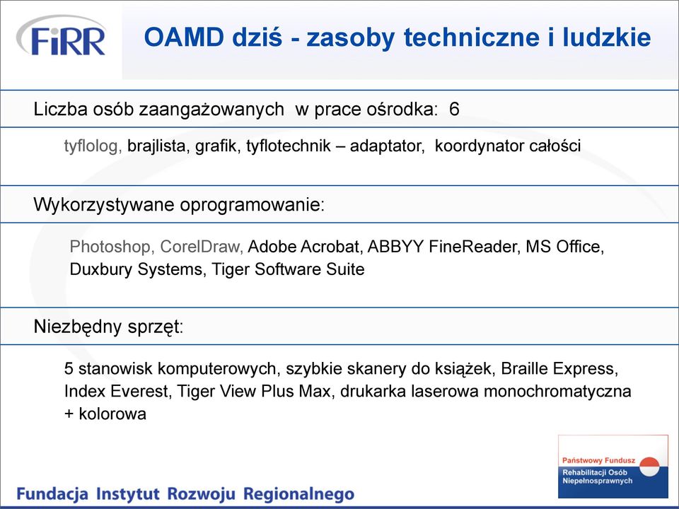 ABBYY FineReader, MS Office, Duxbury Systems, Tiger Software Suite Niezbędny sprzęt: 5 stanowisk komputerowych,
