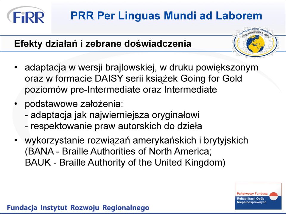 założenia: - adaptacja jak najwierniejsza oryginałowi - respektowanie praw autorskich do dzieła wykorzystanie