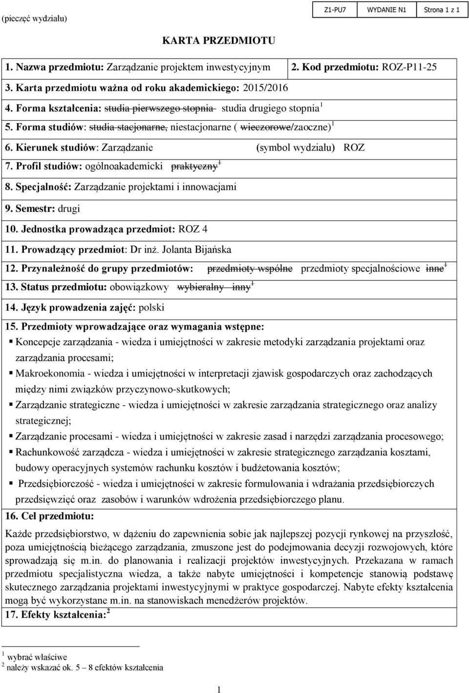 Forma studiów: studia stacjonarne, niestacjonarne ( wieczorowe/zaoczne) 1 6. Kierunek studiów: Zarządzanie (symbol wydziału) ROZ 7. Profil studiów: ogólnoakademicki praktyczny 1 8.