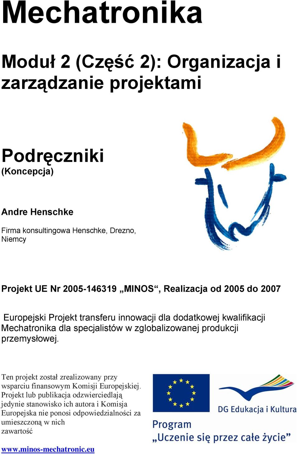 specjalistów w zglobalizowanej produkcji przemysłowej. Ten projekt został zrealizowany przy wsparciu finansowym Komisji Europejskiej.