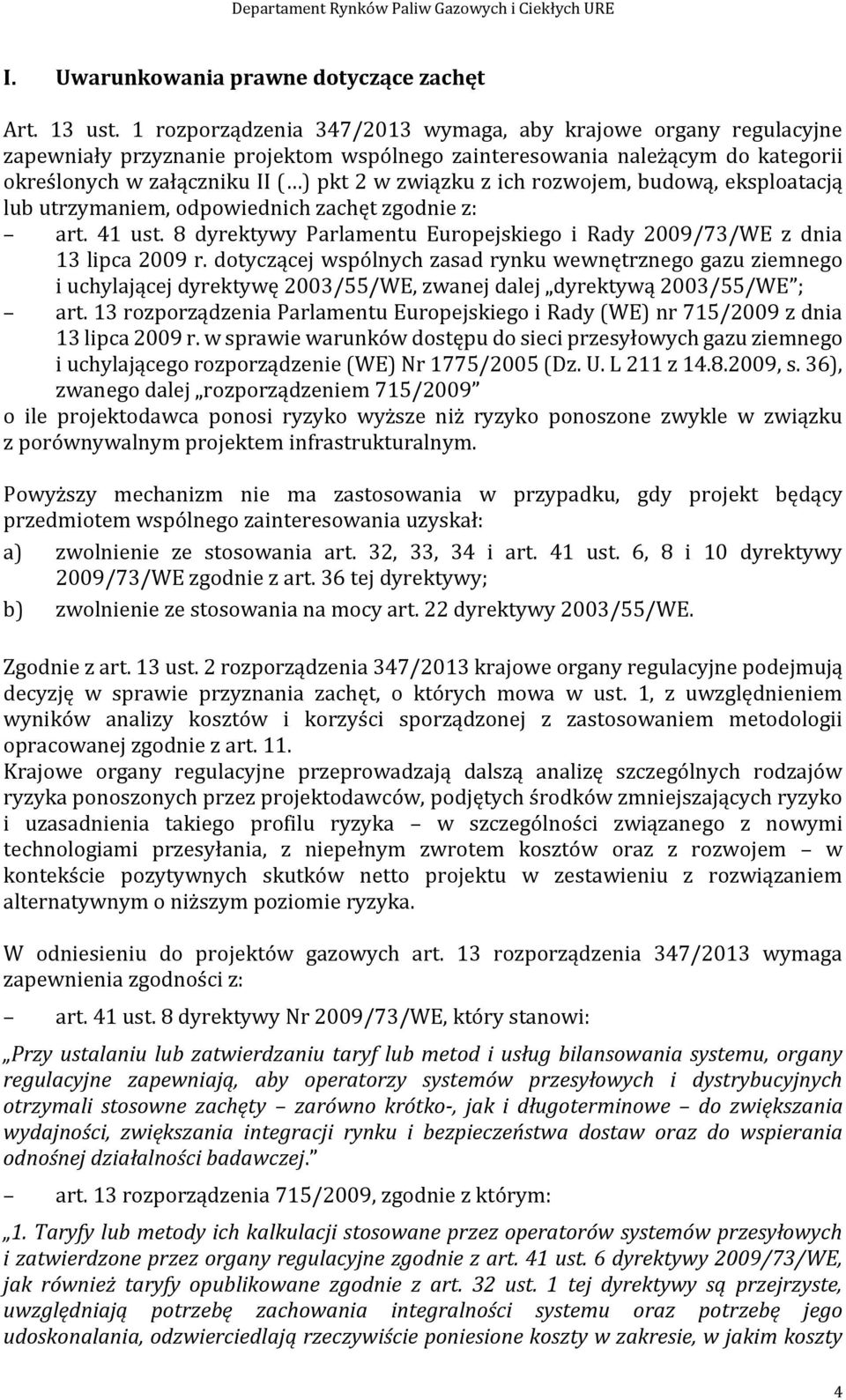 rozwojem, budową, eksploatacją lub utrzymaniem, odpowiednich zachęt zgodnie z: art. 41 ust. 8 dyrektywy Parlamentu Europejskiego i Rady 2009/73/WE z dnia 13 lipca 2009 r.