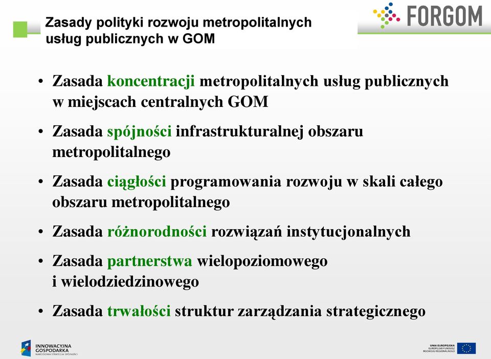 ciągłości programowania rozwoju w skali całego obszaru metropolitalnego Zasada różnorodności rozwiązań