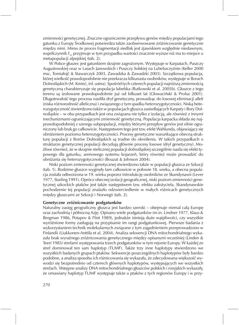 W Polsce głuszec jest gatunkiem skrajnie zagrożonym.