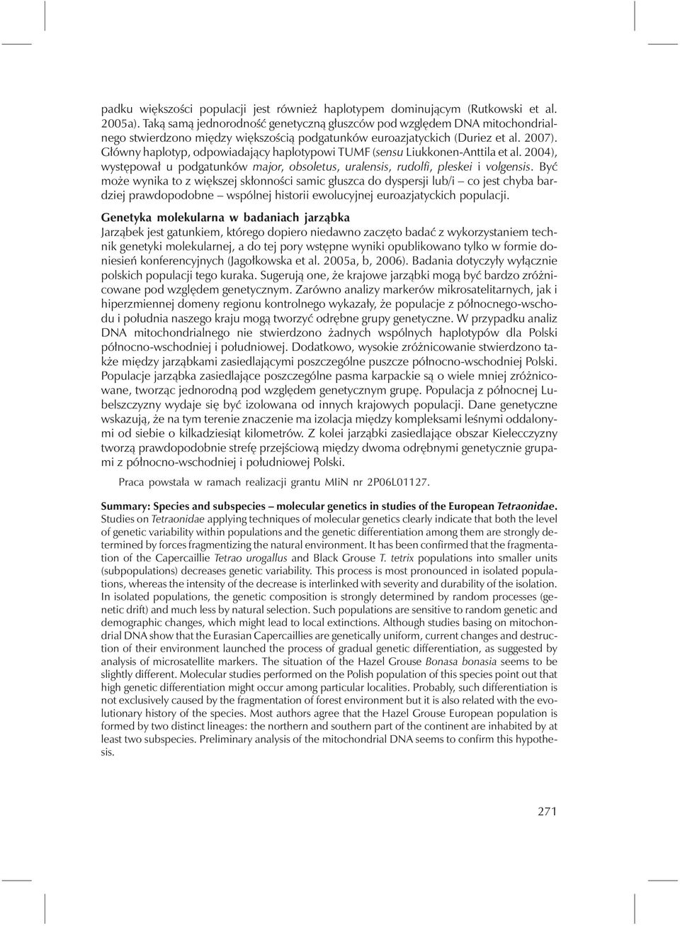 Główny haplotyp, odpowiadający haplotypowi TUMF (sensu Liukkonen-Anttila et al. 2004), występował u podgatunków major, obsoletus, uralensis, rudolfi, pleskei i volgensis.