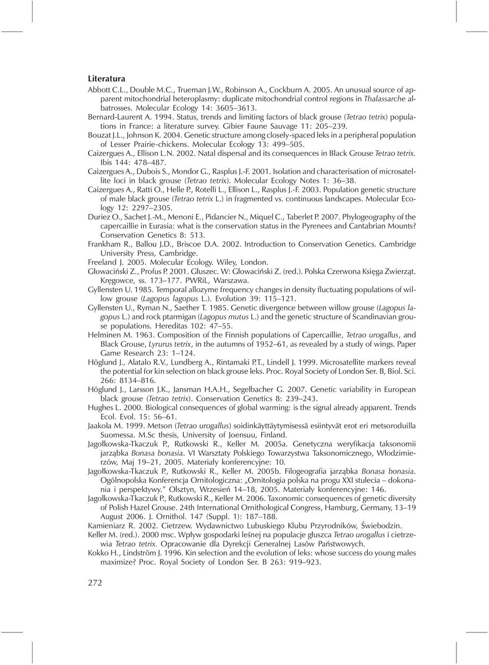 Status, trends and limiting factors of black grouse (Tetrao tetrix) populations in France: a literature survey. Gibier Faune Sauvage 11: 205 239. Bouzat J.L., Johnson K. 2004.