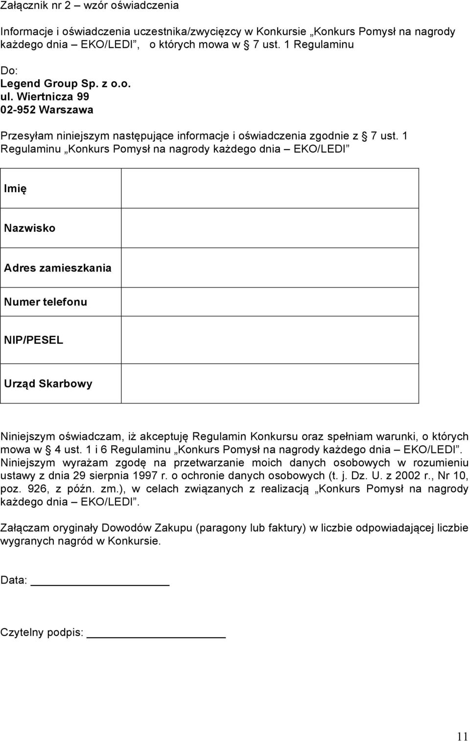 1 Regulaminu Konkurs Pomysł na nagrody każdego dnia EKO/LEDI Imię Nazwisko Adres zamieszkania Numer telefonu NIP/PESEL Urząd Skarbowy Niniejszym oświadczam, iż akceptuję Regulamin Konkursu oraz