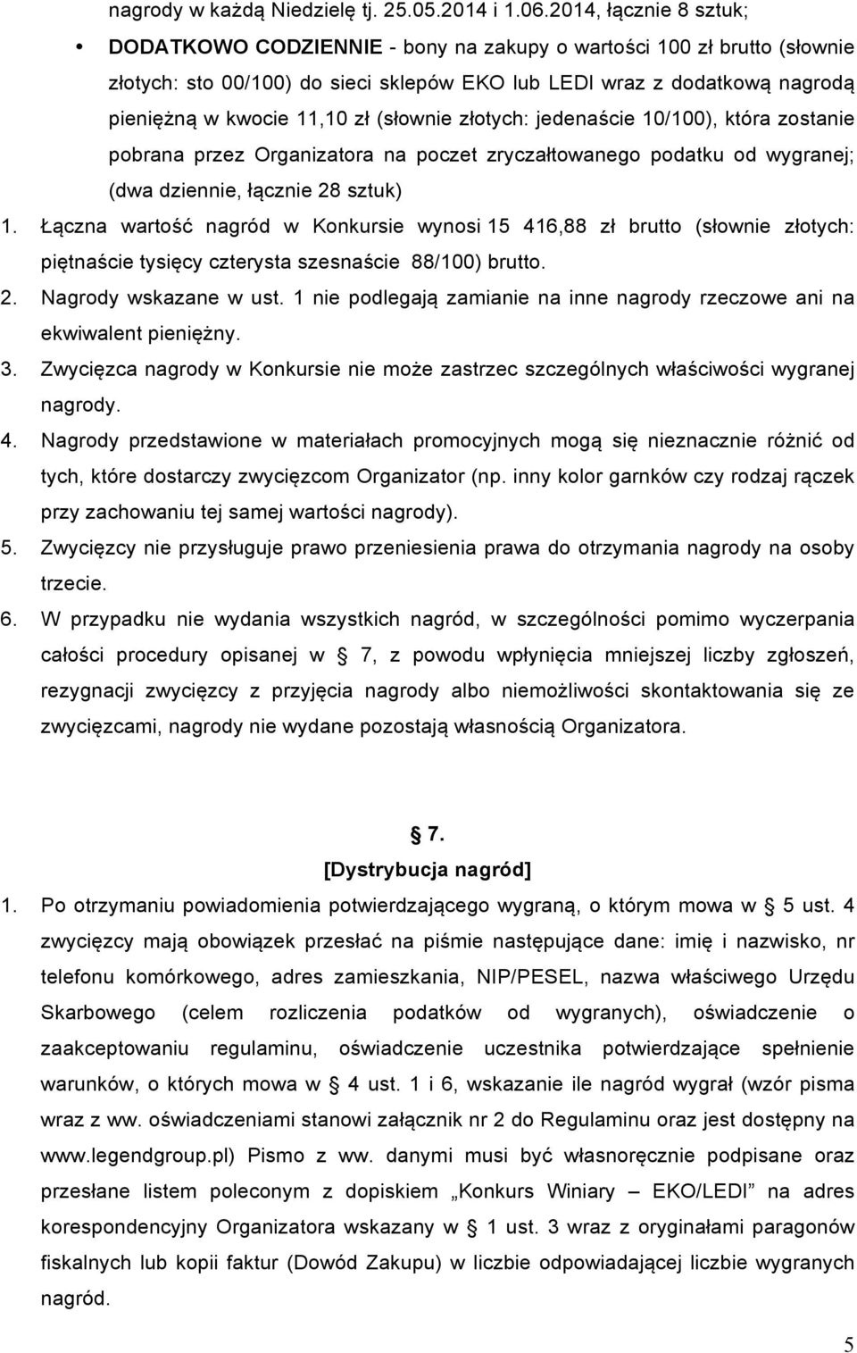 (słownie złotych: jedenaście 10/100), która zostanie pobrana przez Organizatora na poczet zryczałtowanego podatku od wygranej; (dwa dziennie, łącznie 28 sztuk) 1.