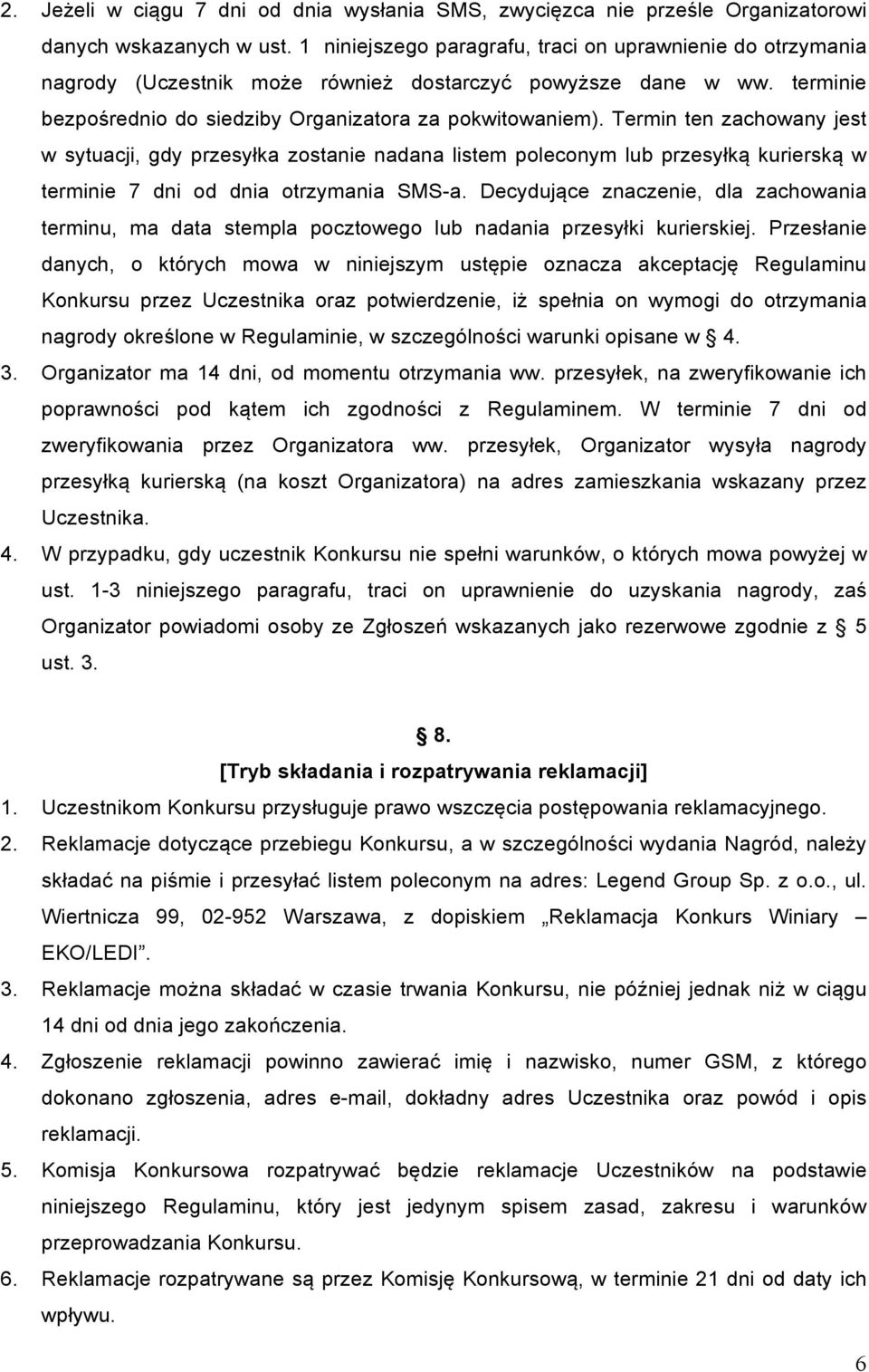 Termin ten zachowany jest w sytuacji, gdy przesyłka zostanie nadana listem poleconym lub przesyłką kurierską w terminie 7 dni od dnia otrzymania SMS-a.
