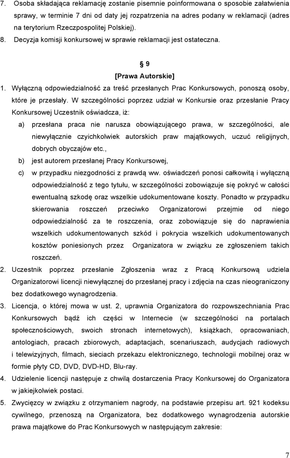Wyłączną odpowiedzialność za treść przesłanych Prac Konkursowych, ponoszą osoby, które je przesłały.