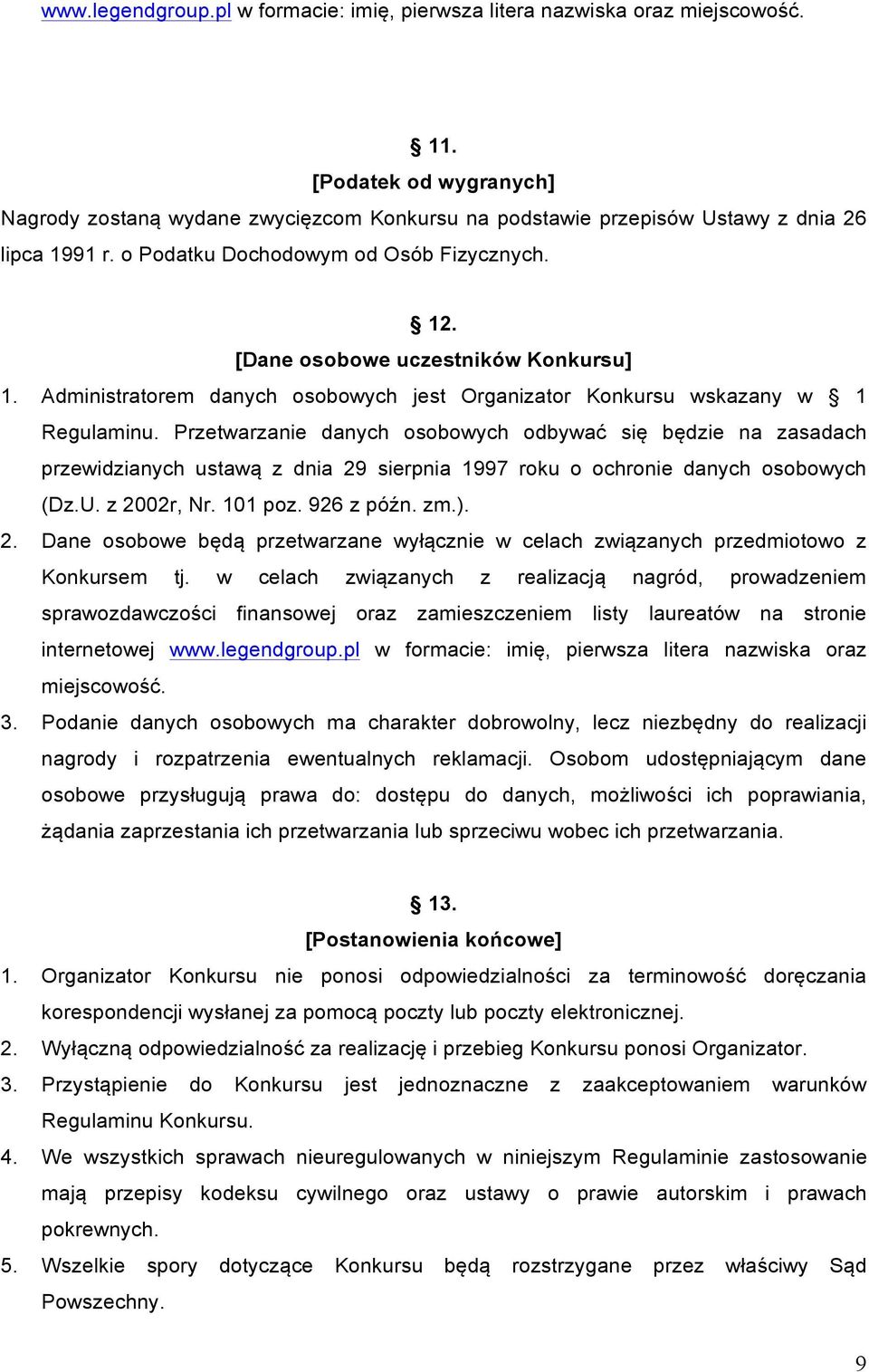 [Dane osobowe uczestników Konkursu] 1. Administratorem danych osobowych jest Organizator Konkursu wskazany w 1 Regulaminu.