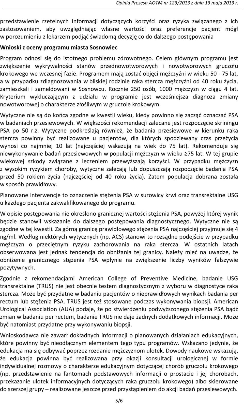 Celem głównym programu jest zwiększenie wykrywalności stanów przednowotworowych i nowotworowych gruczołu krokowego we wczesnej fazie.