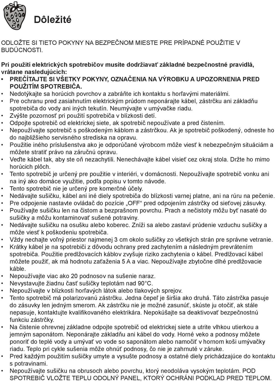 Nedotýkajte sa horúcich povrchov a zabráňte ich kontaktu s horľavými materiálmi.