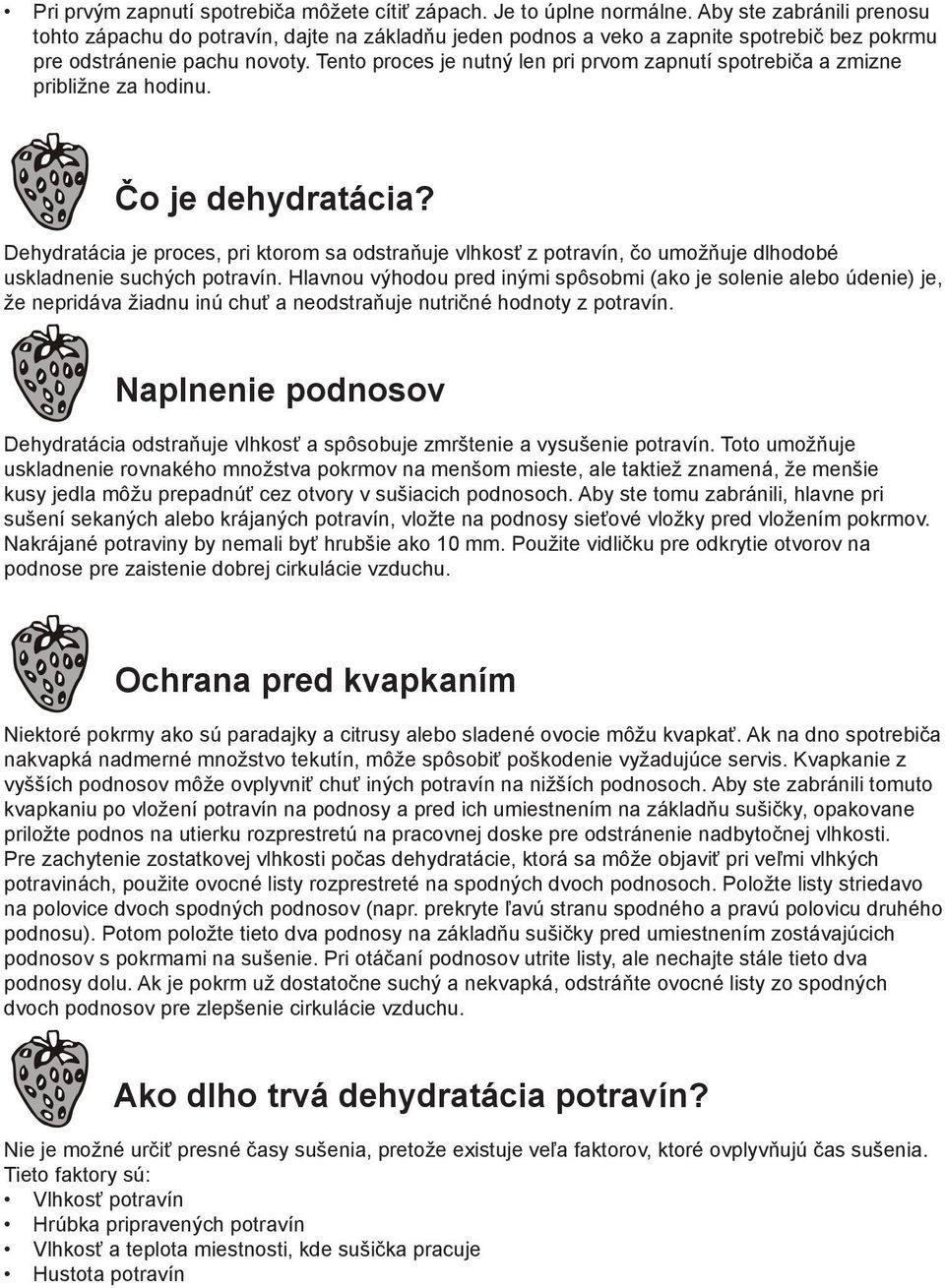 Tento proces je nutný len pri prvom zapnutí spotrebiča a zmizne približne za hodinu. Čo je dehydratácia?