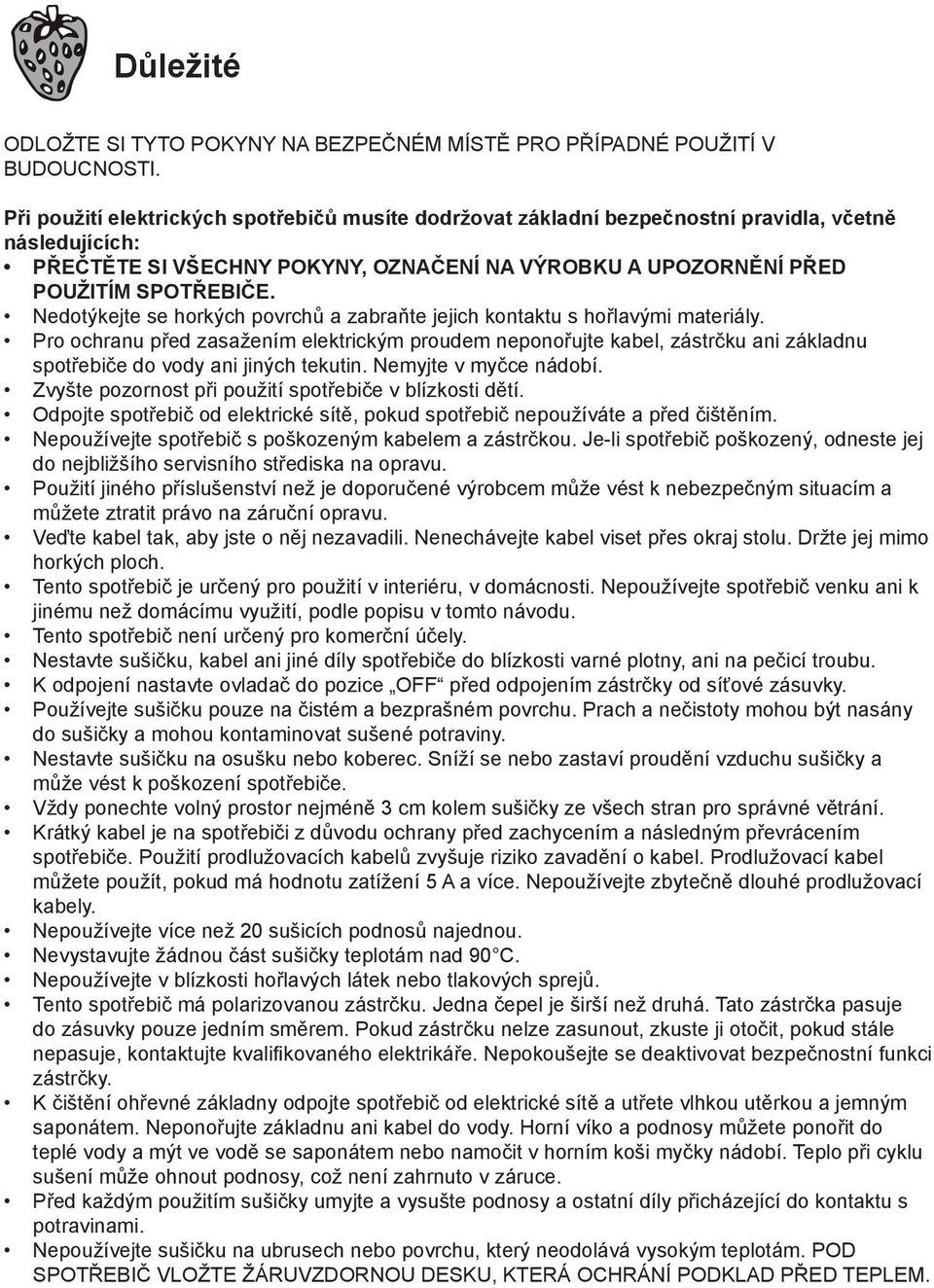 Nedotýkejte se horkých povrchů a zabraňte jejich kontaktu s hořlavými materiály.
