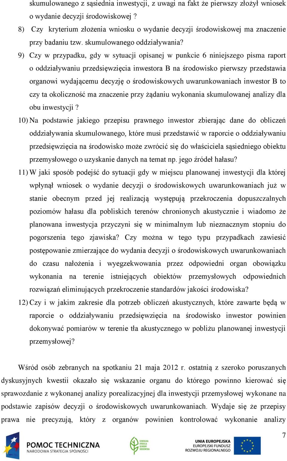 9) Czy w przypadku, gdy w sytuacji opisanej w punkcie 6 niniejszego pisma raport o oddziaływaniu przedsięwzięcia inwestora B na środowisko pierwszy przedstawia organowi wydającemu decyzję o