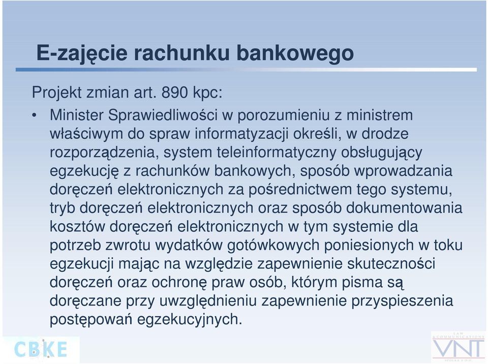 egzekucję z rachunków bankowych, sposób wprowadzania doręczeń elektronicznych za pośrednictwem tego systemu, tryb doręczeń elektronicznych oraz sposób dokumentowania