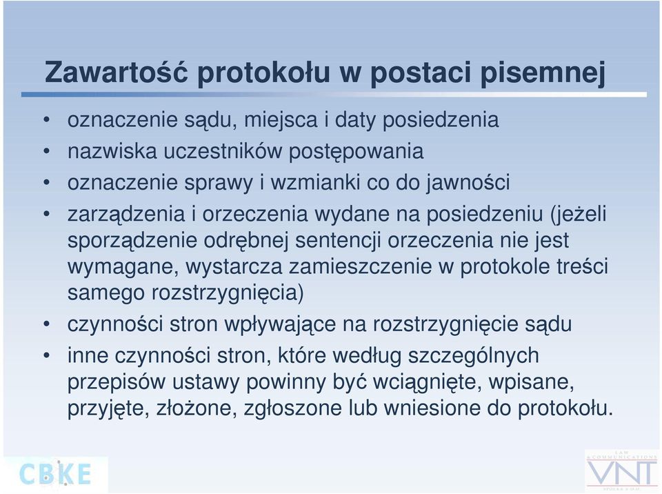 wymagane, wystarcza zamieszczenie w protokole treści samego rozstrzygnięcia) czynności stron wpływające na rozstrzygnięcie sądu inne