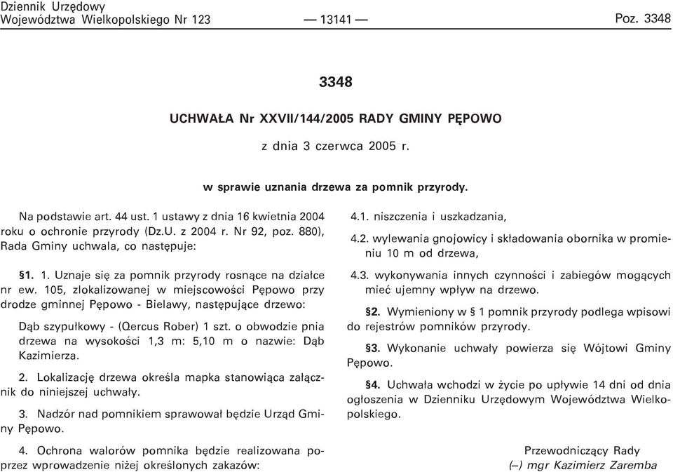 105, zlokalizowanej w miejscowoœci Pêpowo przy drodze gminnej Pêpowo - Bielawy, nastêpuj¹ce drzewo: D¹b szypu³kowy - (Qercus Rober) 1 szt.
