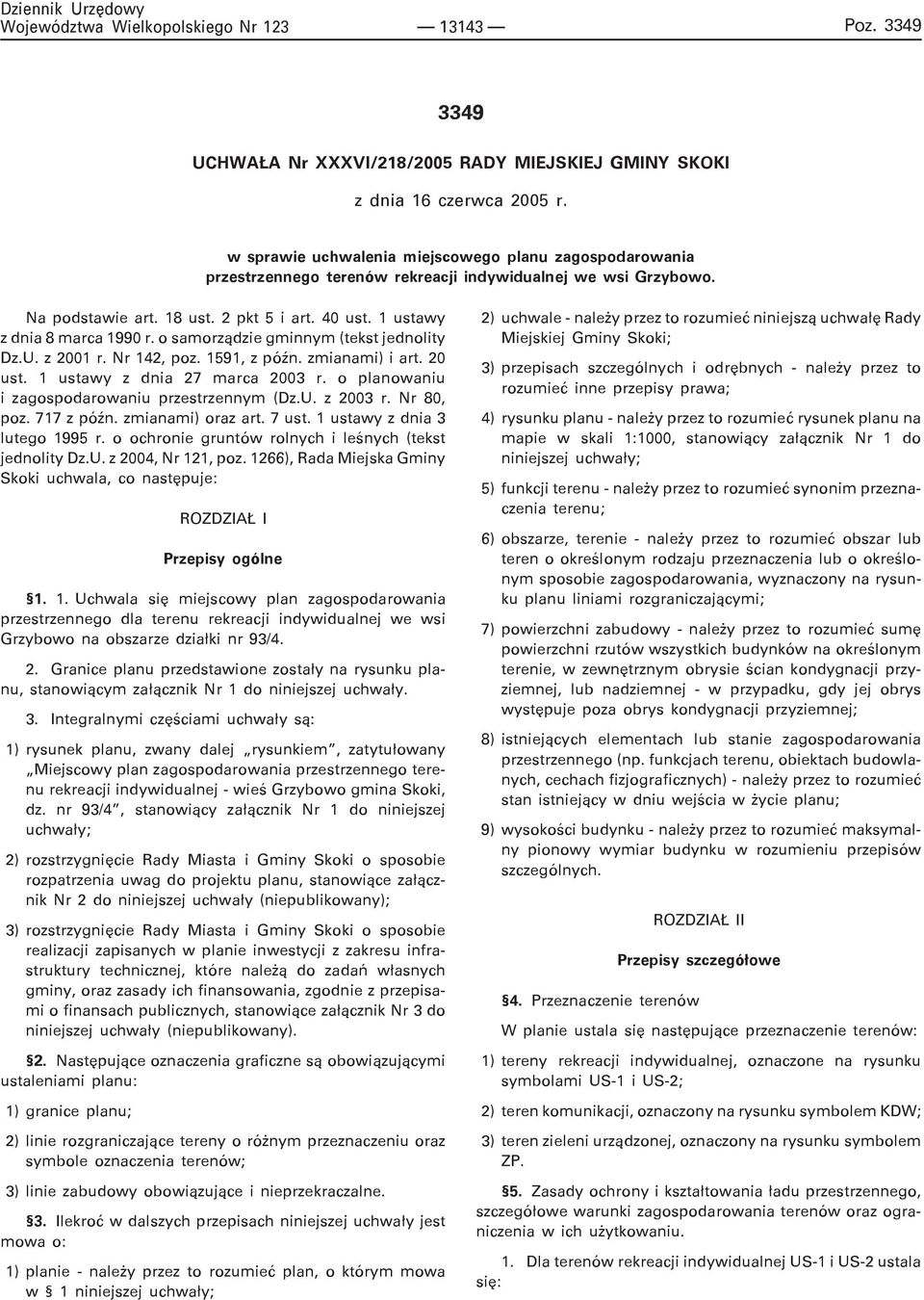 o samorz¹dzie gminnym (tekst jednolity Dz.U. z 2001 r. Nr 142, poz. 1591, z póÿn. zmianami) i art. 20 ust. 1 ustawy z dnia 27 marca 2003 r. o planowaniu i zagospodarowaniu przestrzennym (Dz.U. z 2003 r.