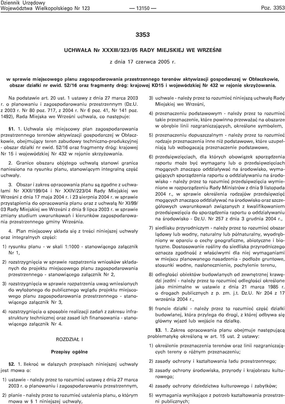 52/16 oraz fragmenty dróg: krajowej KD15 i wojewódzkiej Nr 432 w rejonie skrzy owania. Na podstawie art. 20 ust. 1 ustawy z dnia 27 marca 2003 r. o planowaniu i zagospodarowaniu przestrzennym (Dz.U.