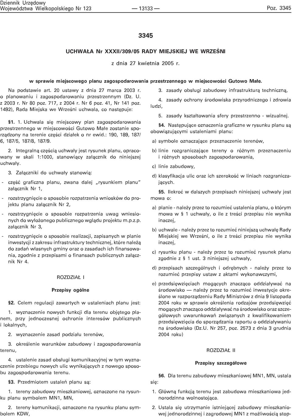 1492), Rada Miejska we Wrzeœni uchwala, co nastêpuje: 1. 1. Uchwala siê miejscowy plan zagospodarowania przestrzennego w miejscowoœci Gutowo Ma³e zostanie sporz¹dzony na terenie czêœci dzia³ek o nr ewid.