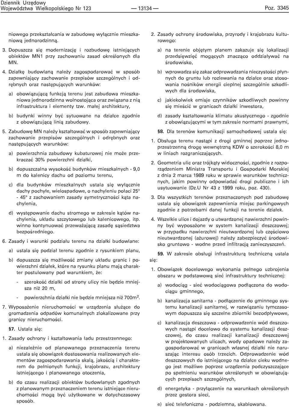 jednorodzinna wolnostoj¹ca oraz zwi¹zana z ni¹ infrastruktura i elementy tzw. ma³ej architektury, b) budynki winny byæ sytuowane na dzia³ce zgodnie z obowi¹zuj¹c¹ lini¹ zabudowy. 5.
