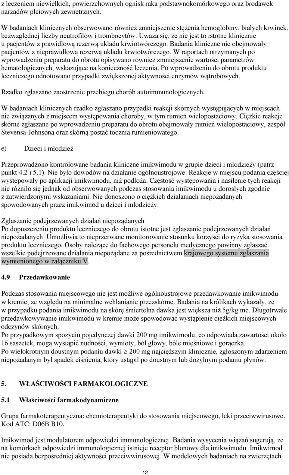 Uważa się, że nie jest to istotne klinicznie u pacjentów z prawidłową rezerwą układu krwiotwórczego. Badania kliniczne nie obejmowały pacjentów z nieprawidłową rezerwą układu krwiotwórczego.