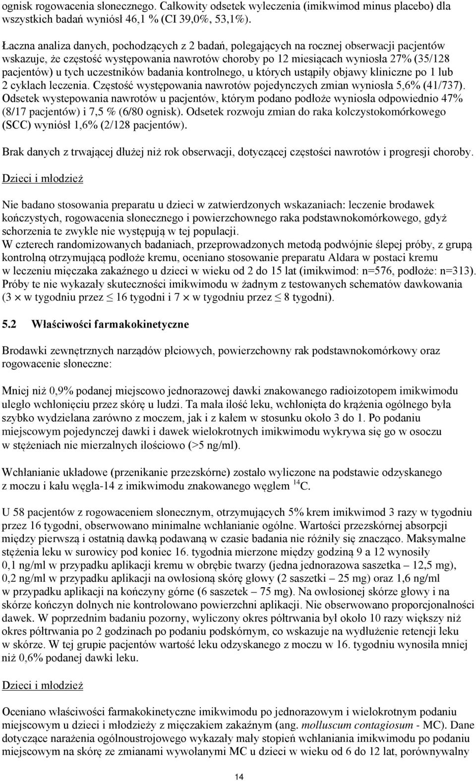 uczestników badania kontrolnego, u których ustąpiły objawy kliniczne po 1 lub 2 cyklach leczenia. Częstość występowania nawrotów pojedynczych zmian wyniosła 5,6% (41/737).