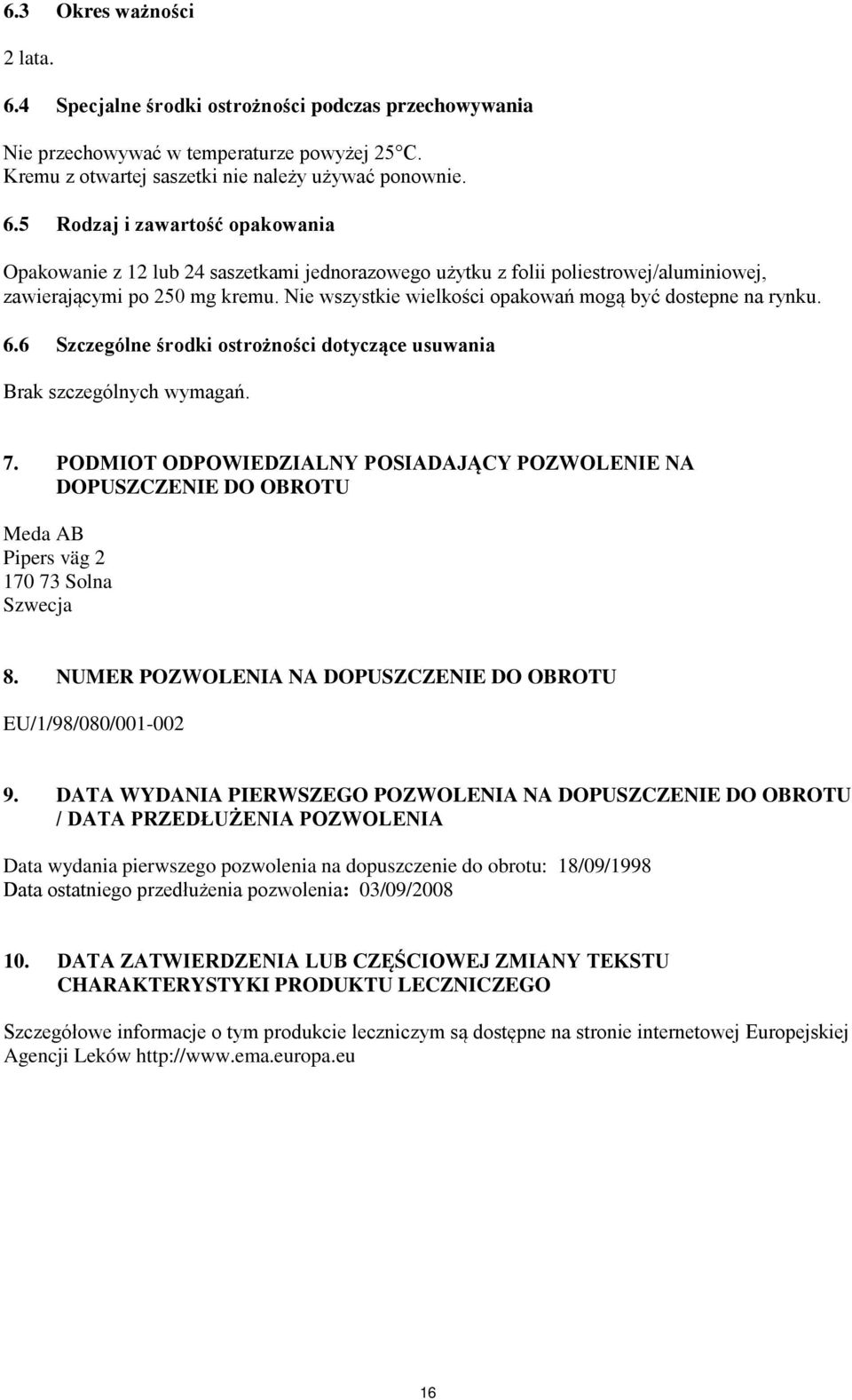 PODMIOT ODPOWIEDZIALNY POSIADAJĄCY POZWOLENIE NA DOPUSZCZENIE DO OBROTU Meda AB Pipers väg 2 170 73 Solna Szwecja 8. NUMER POZWOLENIA NA DOPUSZCZENIE DO OBROTU EU/1/98/080/001-002 9.