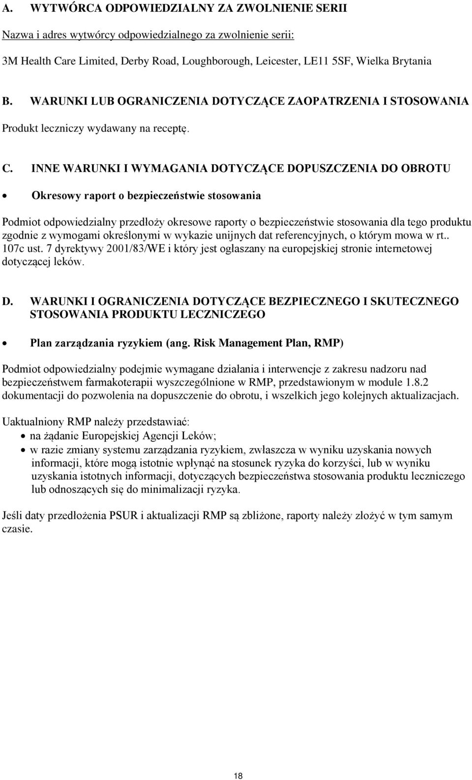 INNE WARUNKI I WYMAGANIA DOTYCZĄCE DOPUSZCZENIA DO OBROTU Okresowy raport o bezpieczeństwie stosowania Podmiot odpowiedzialny przedłoży okresowe raporty o bezpieczeństwie stosowania dla tego produktu