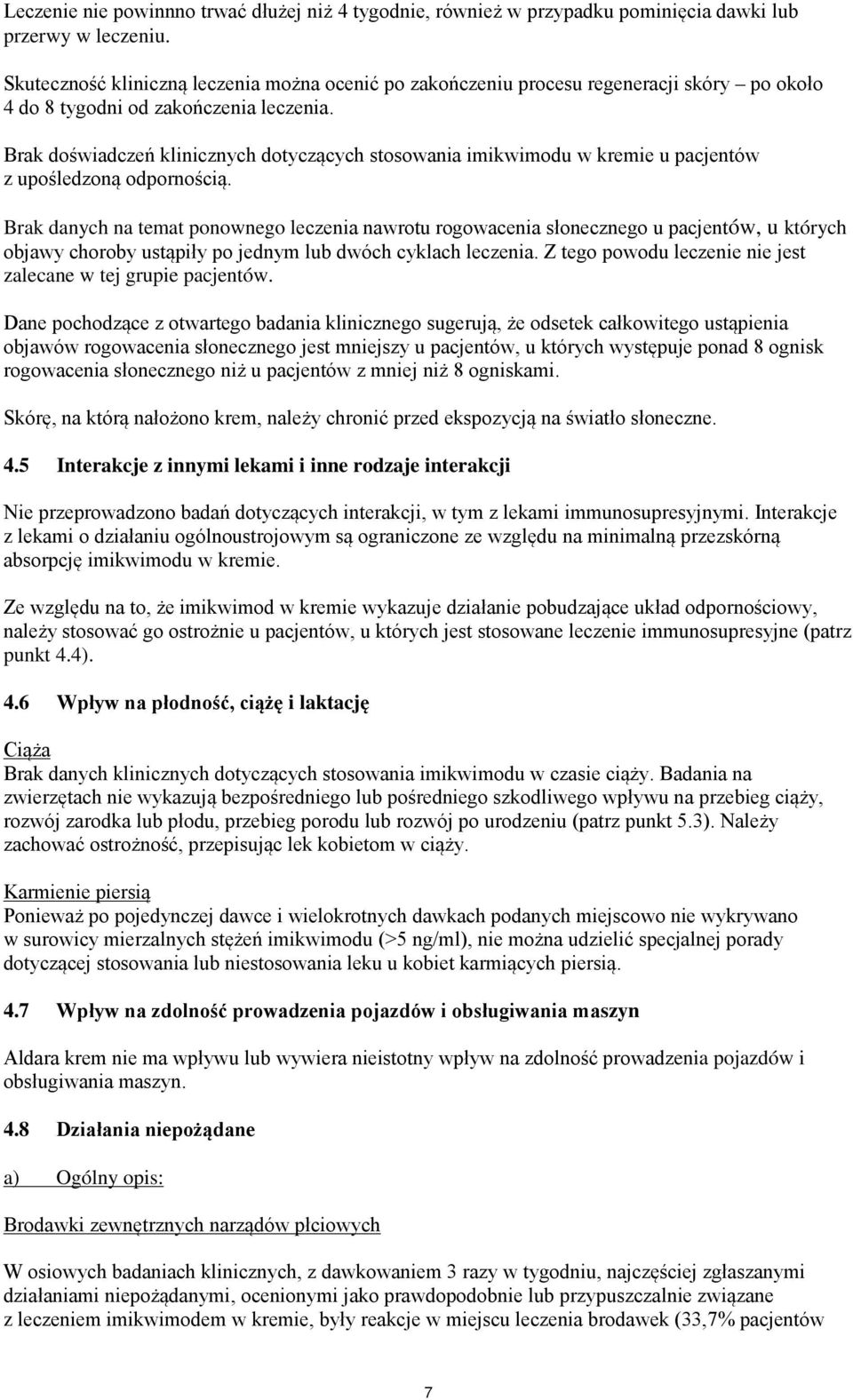Brak doświadczeń klinicznych dotyczących stosowania imikwimodu w kremie u pacjentów z upośledzoną odpornością.