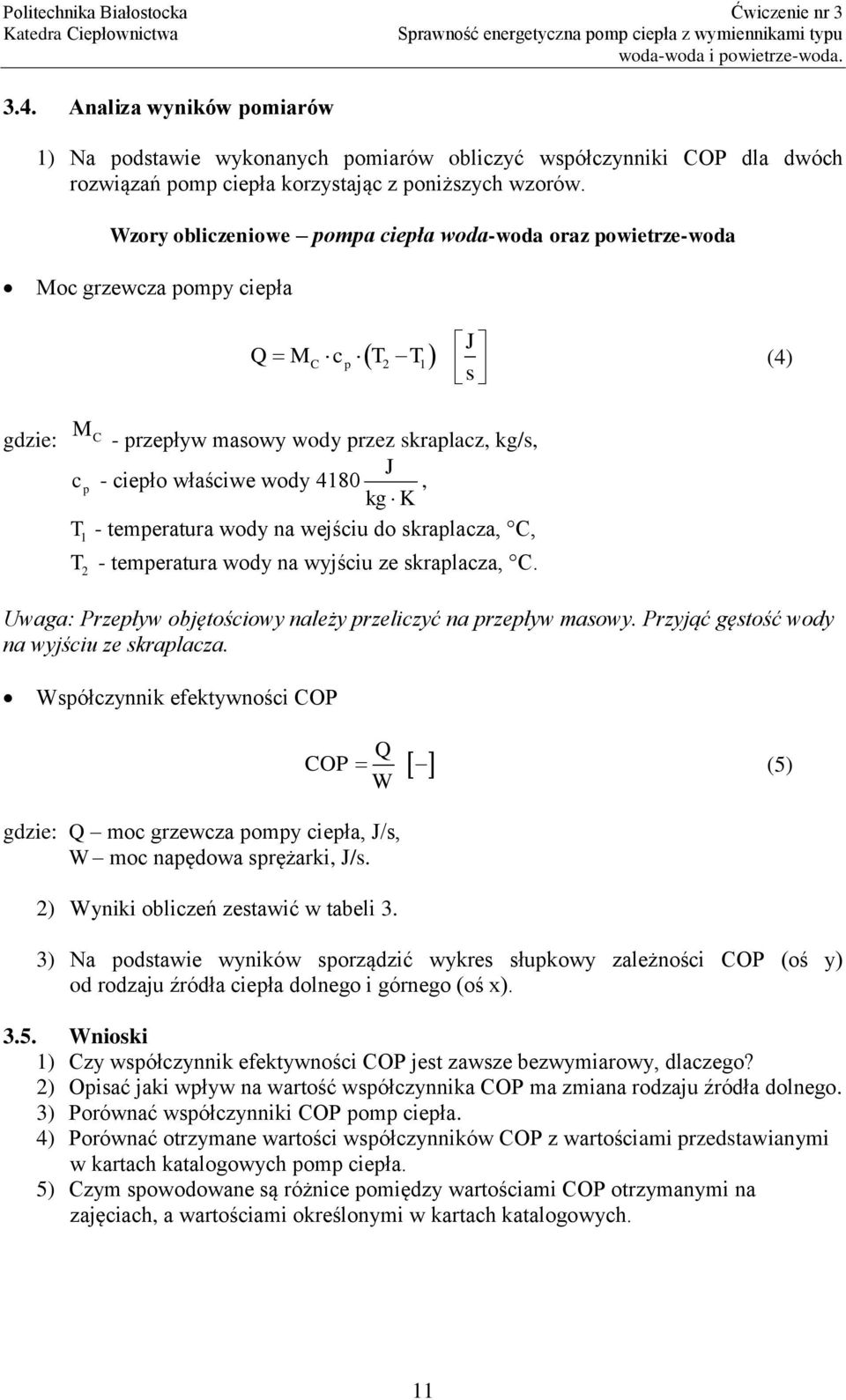 kg K, T - temperatura wody na wejściu do skraplacza, C, 1 T - temperatura wody na wyjściu ze skraplacza, C. 2 Uwaga: Przepływ objętościowy należy przeliczyć na przepływ masowy.
