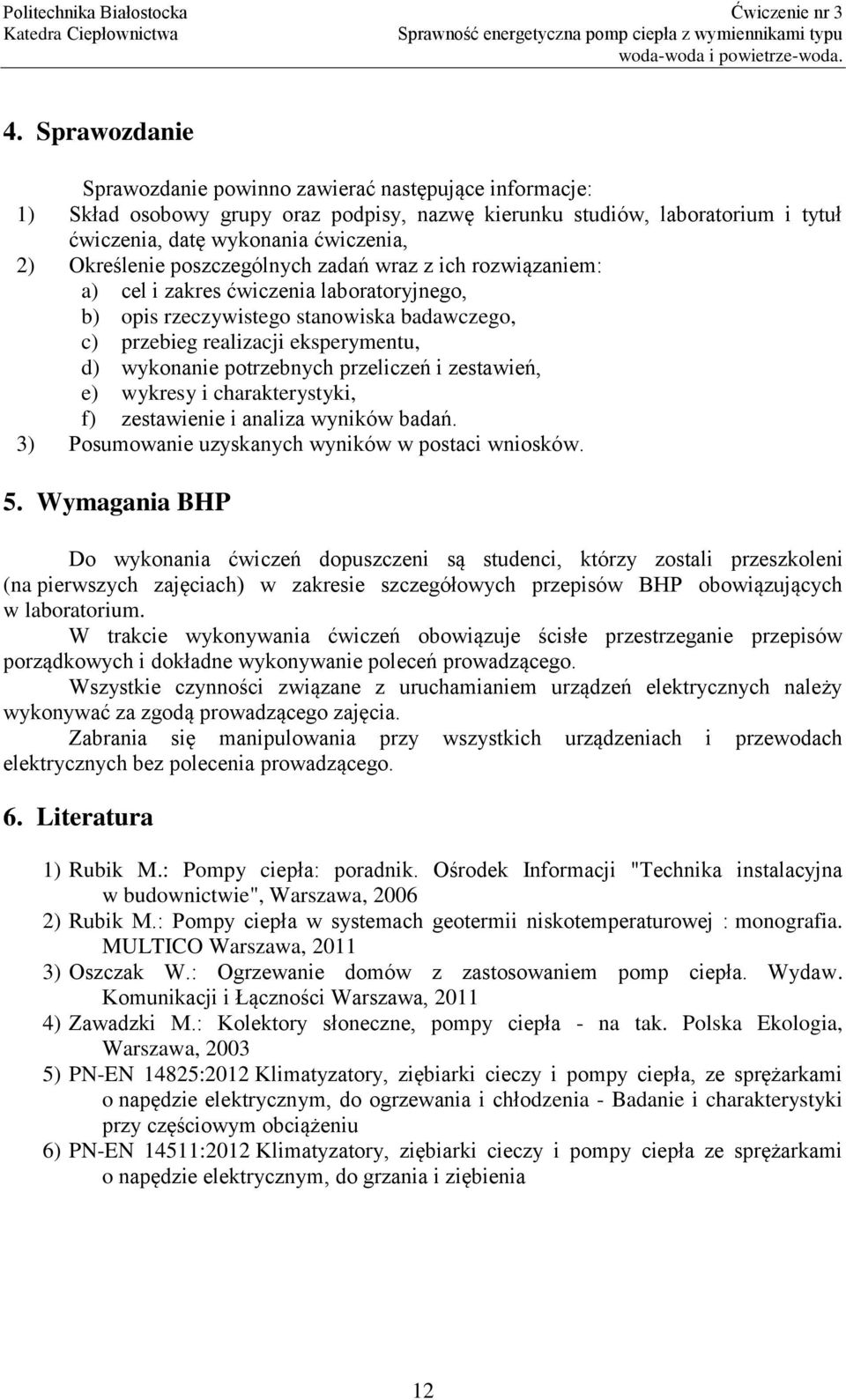 potrzebnych przeliczeń i zestawień, e) wykresy i charakterystyki, f) zestawienie i analiza wyników badań. 3) Posumowanie uzyskanych wyników w postaci wniosków. 5.