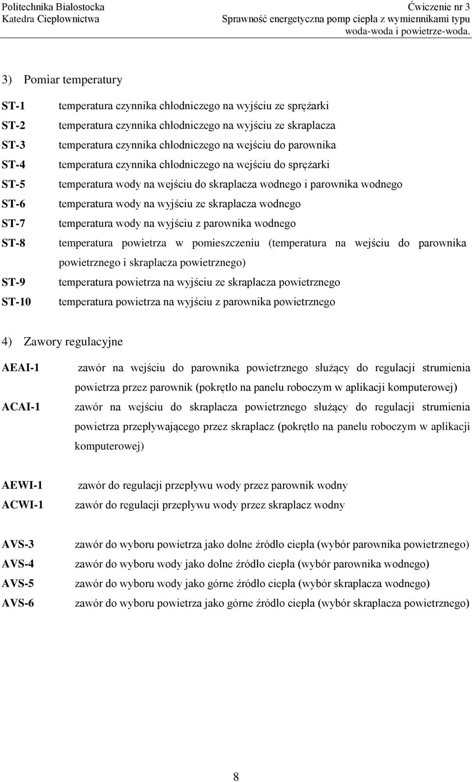 wody na wyjściu ze skraplacza wodnego temperatura wody na wyjściu z parownika wodnego temperatura powietrza w pomieszczeniu (temperatura na wejściu do parownika powietrznego i skraplacza