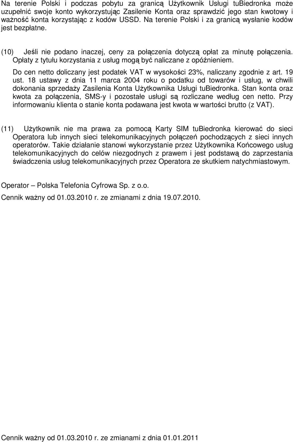 Opłaty z tytułu korzystania z usług mogą być naliczane z opóźnieniem. Do cen netto doliczany jest podatek VAT w wysokości 23%, naliczany zgodnie z art. 19 ust.