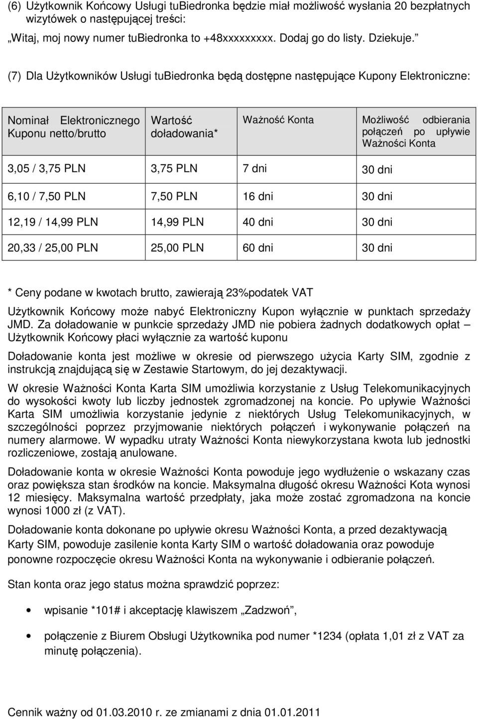 upływie Ważności Konta 3,05 / 3,75 PLN 3,75 PLN 7 dni 30 dni 6,10 / 7,50 PLN 7,50 PLN 16 dni 30 dni 12,19 / 14,99 PLN 14,99 PLN 40 dni 30 dni 20,33 / 25,00 PLN 25,00 PLN 60 dni 30 dni * Ceny podane w