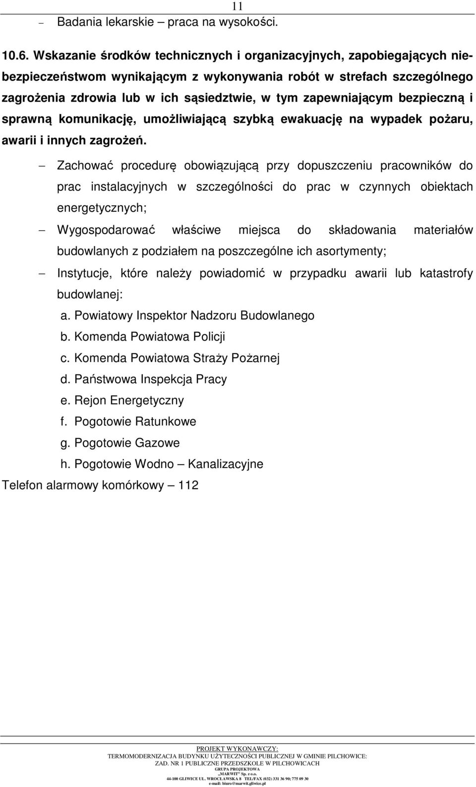 zapewniającym bezpieczną i sprawną komunikację, umożliwiającą szybką ewakuację na wypadek pożaru, awarii i innych zagrożeń.