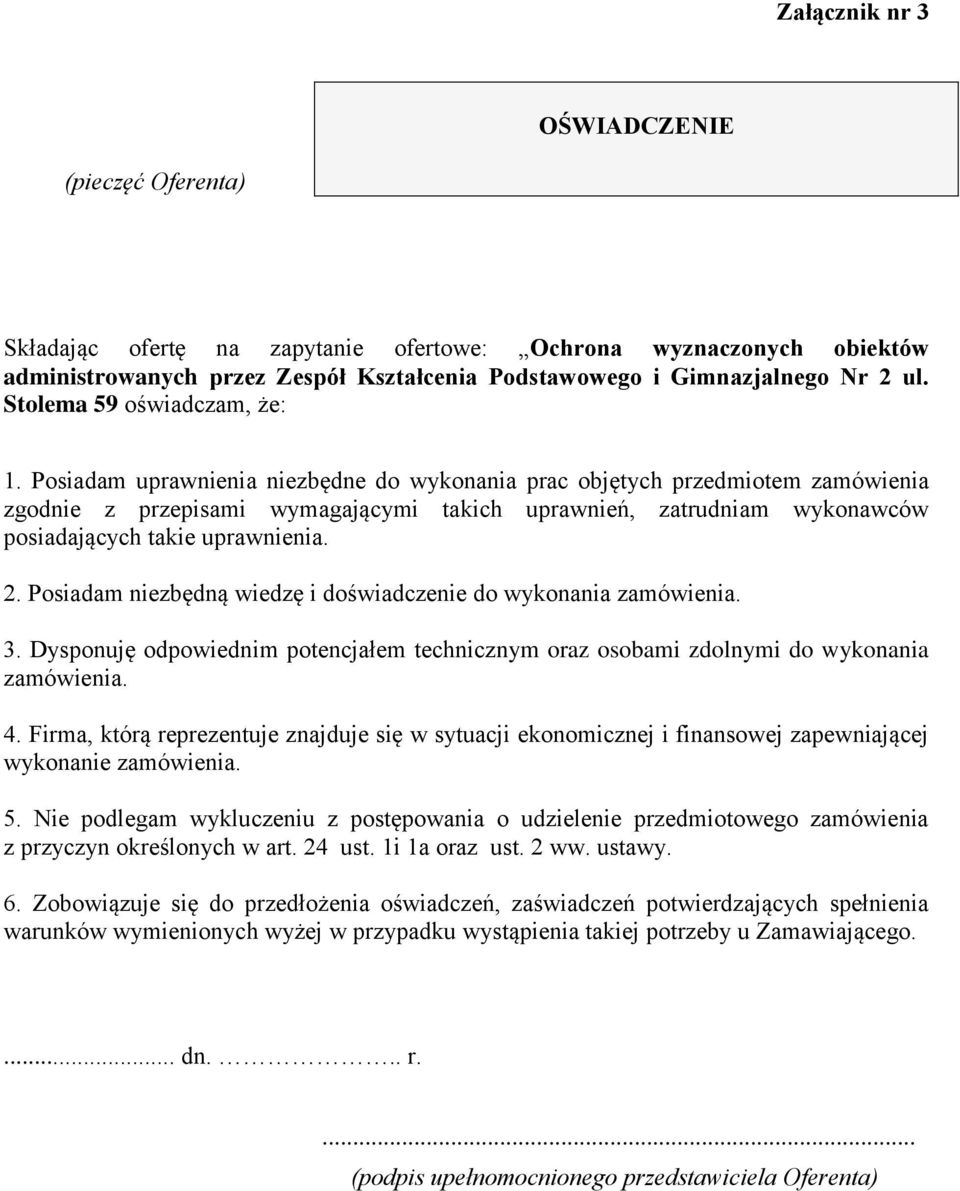 Posiadam uprawnienia niezbędne do wykonania prac objętych przedmiotem zamówienia zgodnie z przepisami wymagającymi takich uprawnień, zatrudniam wykonawców posiadających takie uprawnienia. 2.