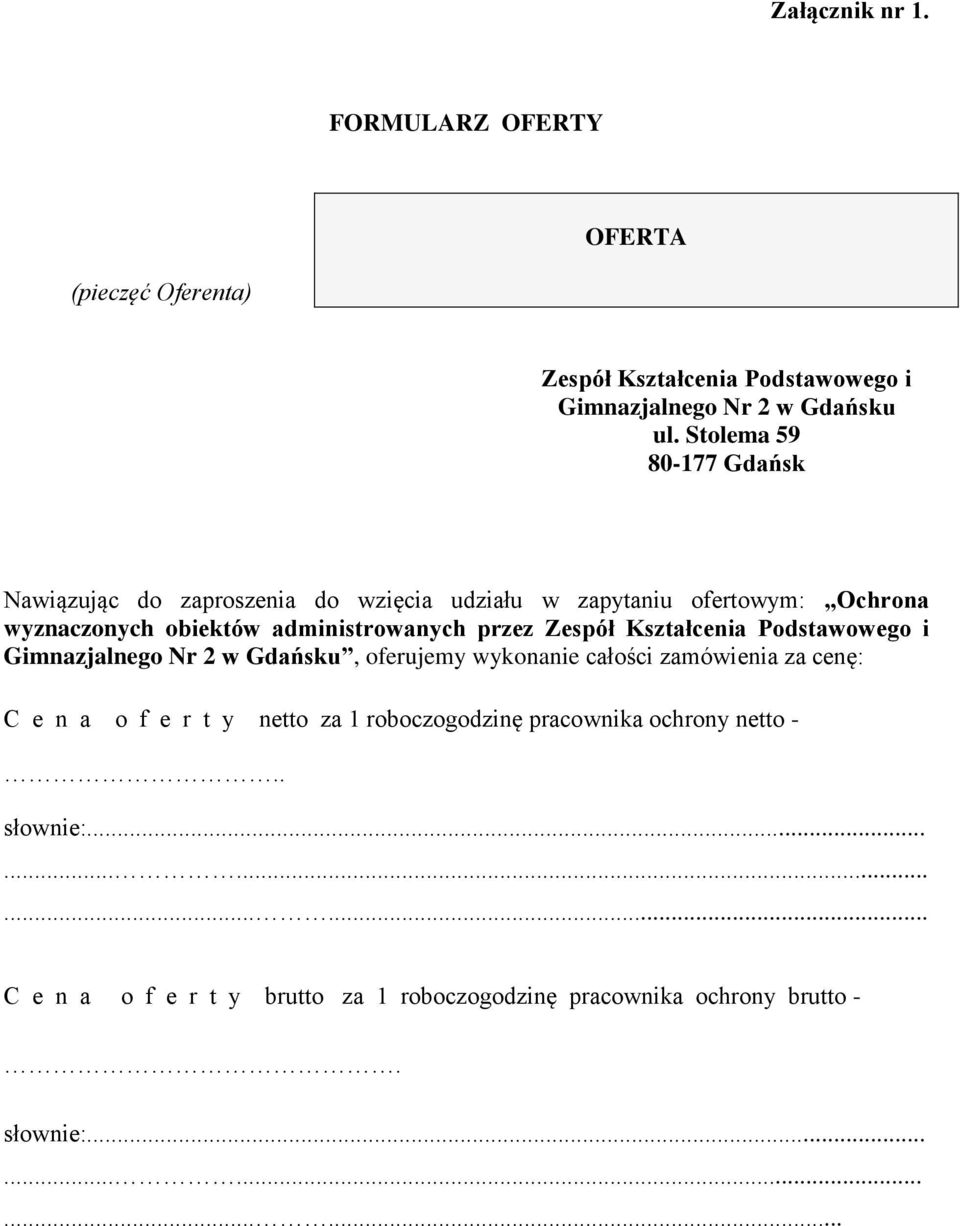 Zespół Kształcenia Podstawowego i Gimnazjalnego Nr 2 w Gdańsku, oferujemy wykonanie całości zamówienia za cenę: C e n a o f e r t y netto za 1